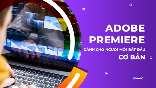 Adobe Premiere dành cho người mới bắt đầu – cơ bản