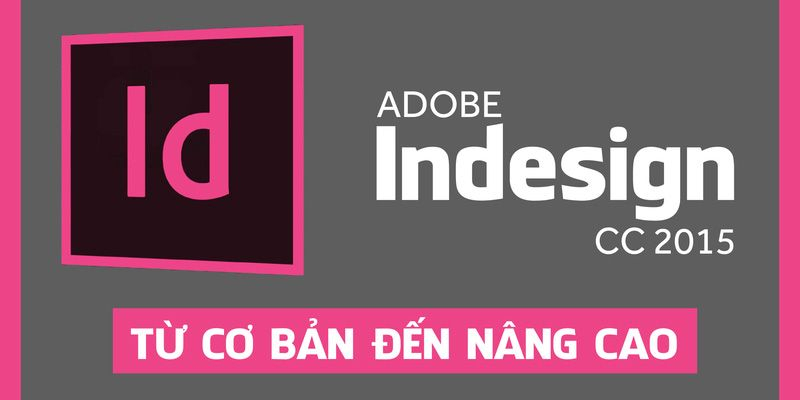 Adobe Indesign CC 2015 tổng quát từ cơ bản đến nâng cao