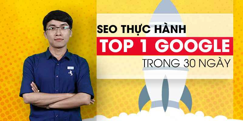 SEO Thực hành – Top 1 Google trong 30 ngày