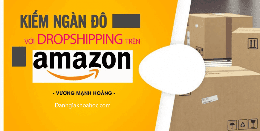 Khóa học Kiếm ngàn đô với Dropshipping trên Amazon – Vương Mạnh Hoàng