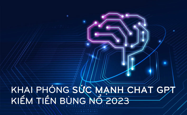 Khai phóng sức mạnh Chat GPT Kiếm tiền bùng nổ 2023 - Nguyễn Phước Vĩnh Hưng