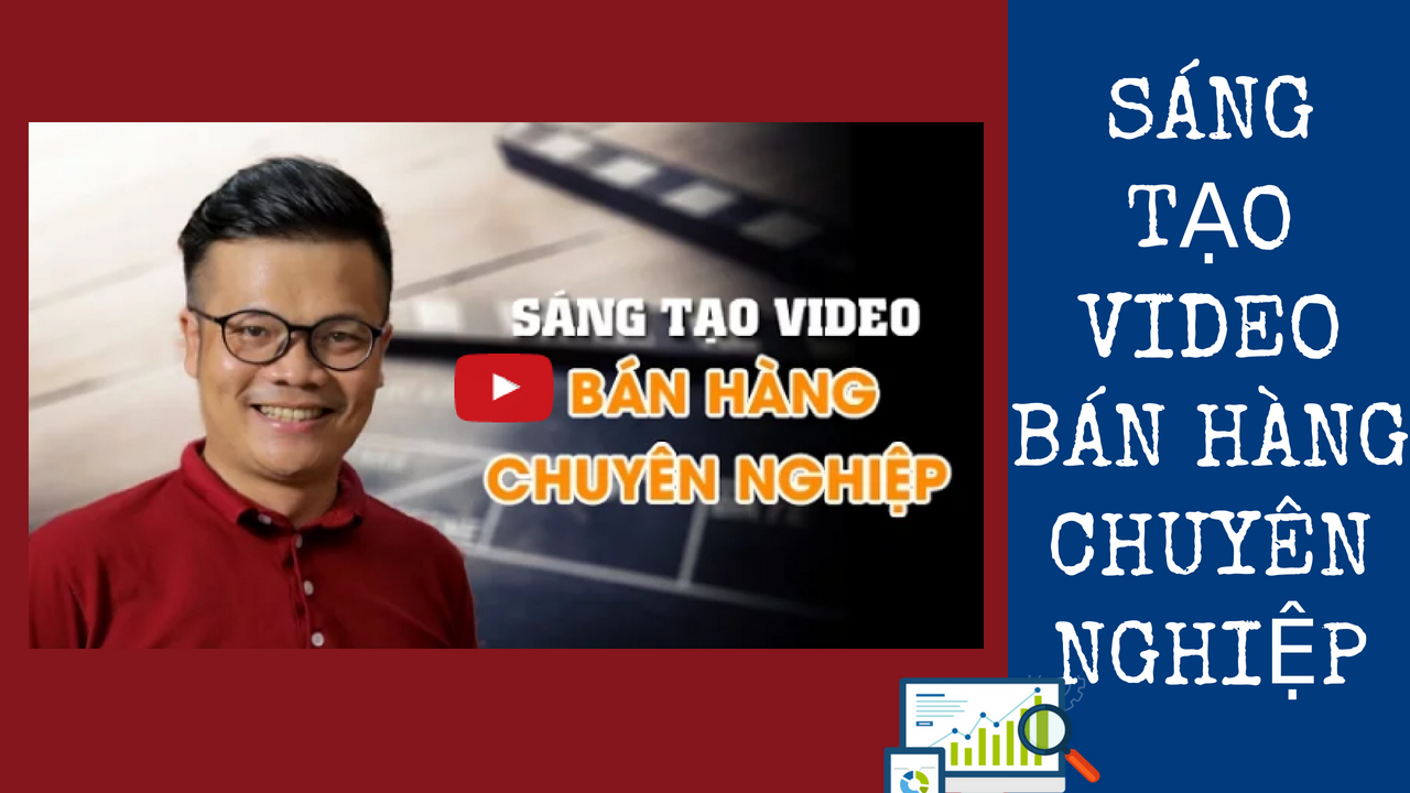 Sáng tạo video bán hàng chuyên nghiệp