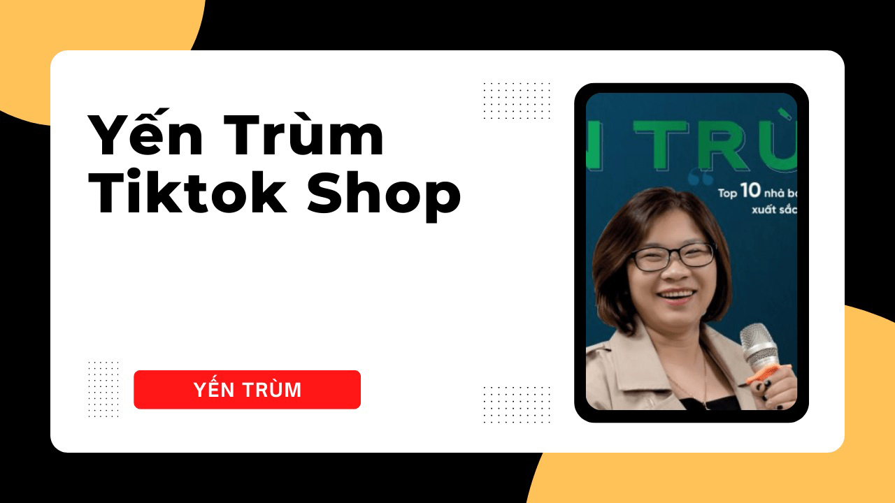 TikTok Shop - Yến Trùm (Full)