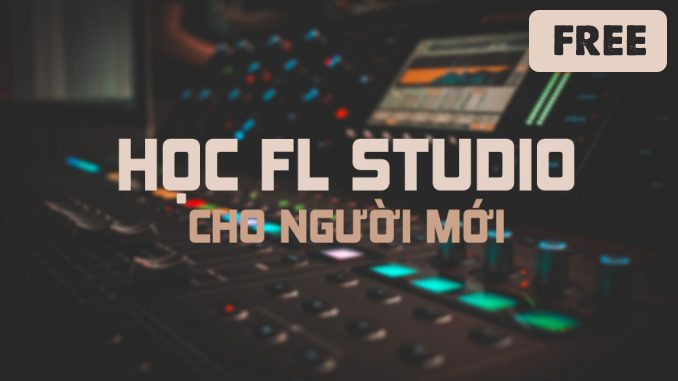 Khóa Học làm nhạc Lofi với FL Studio