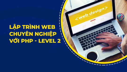 Lập trình web chuyên nghiệp với PHP – Level 2