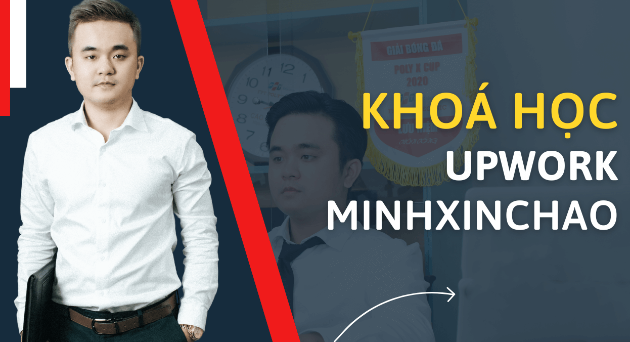 Khoá học Upwork Minh xin chào Cách kiếm $1000 đầu tiên trên Upwork sau 2 giờ