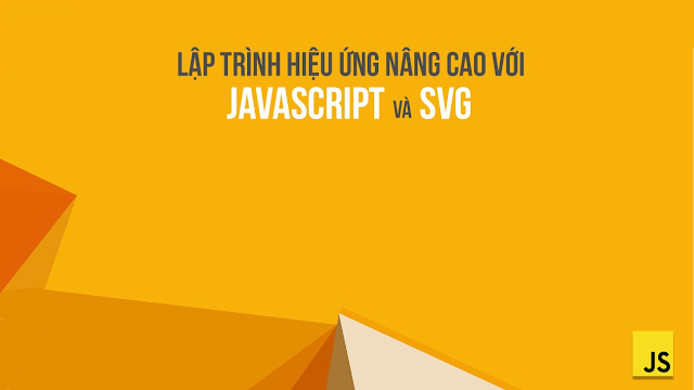 Lập trình hiệu ứng nâng cao với Javascript và SVG