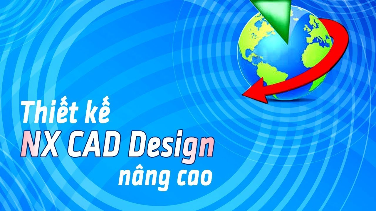 Thiết kế NX CAD Design Nâng cao