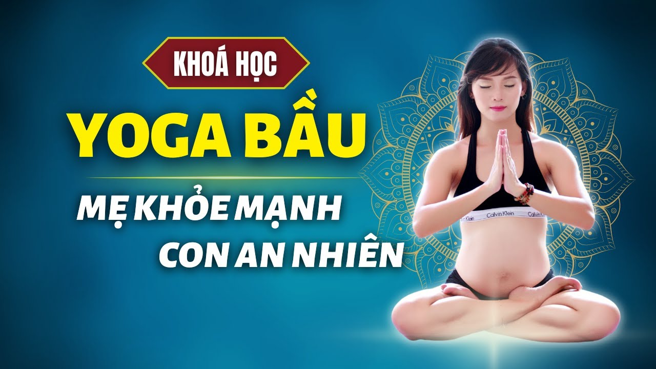 Yoga bầu - Mẹ khỏe mạnh con an nhiên