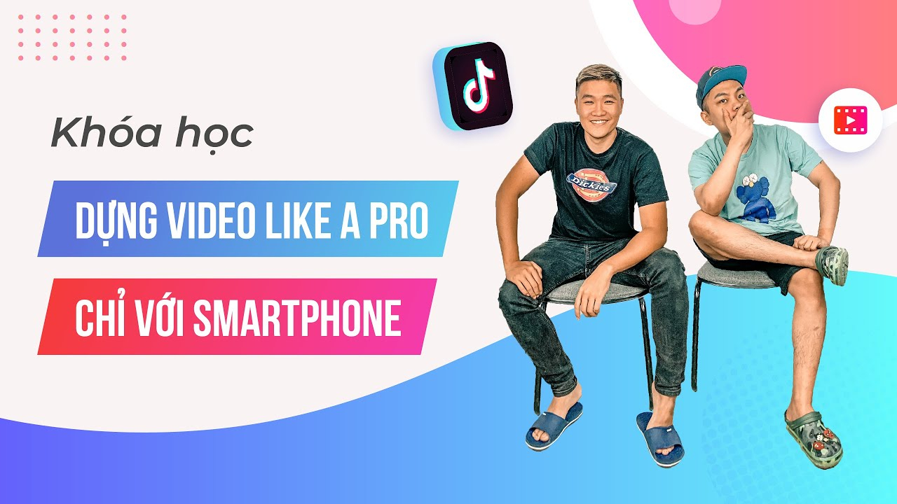 Khoá học dựng video Like A Pro chỉ với smart phone