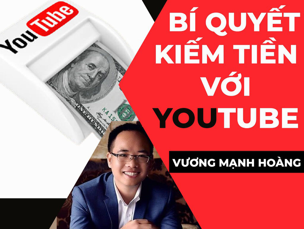 Youtube bí quyết kiếm tiền với Vương Mạnh Hoàng